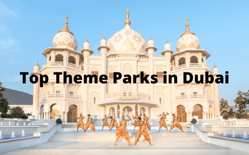 Top 7 Theme Parks in Dubai That Add the Fun Factor to Your UAE Vacation